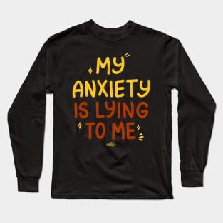 My Anxiety Is Lying to Me Long Sleeve T-Shirt